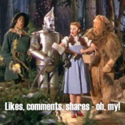 picture of wizard of oz cast with the text likes, comments, shares, oh my!